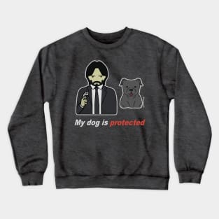 My dog is protected Crewneck Sweatshirt